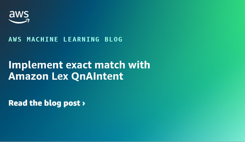 Implement exact match with Amazon Lex QnAIntent | Amazon Web Services