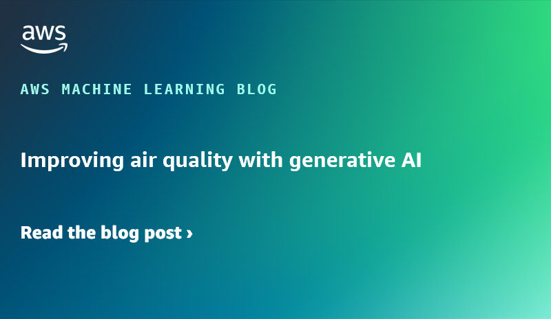 Improving air quality with generative AI | Amazon Web Services