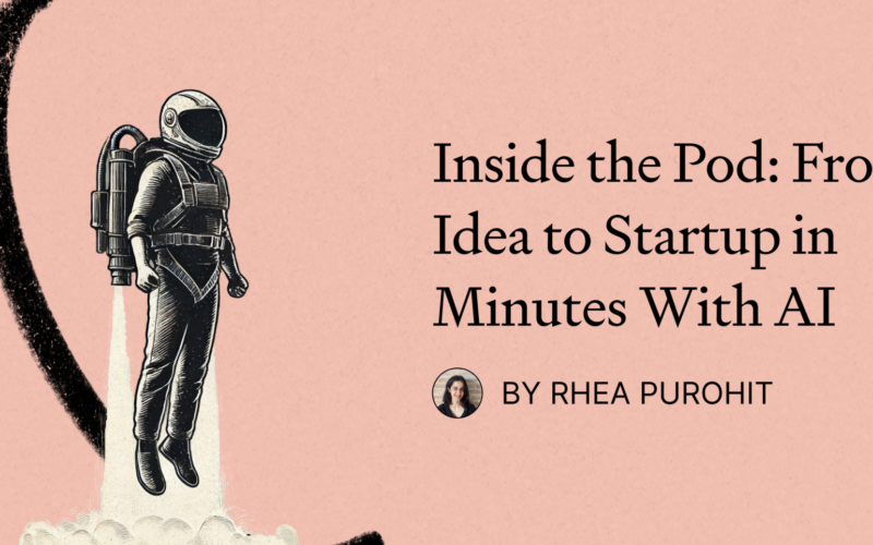 Inside the Pod: From Idea to Startup in Minutes With AI