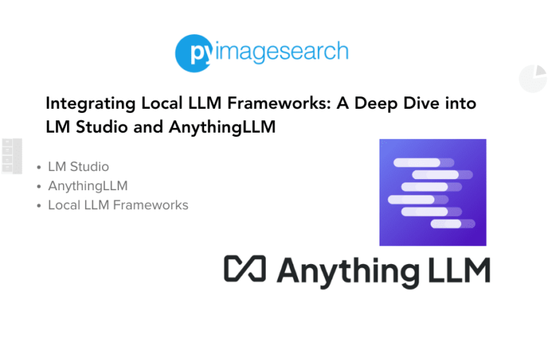 Integrating Local LLM Frameworks: A Deep Dive into LM Studio and AnythingLLM - PyImageSearch