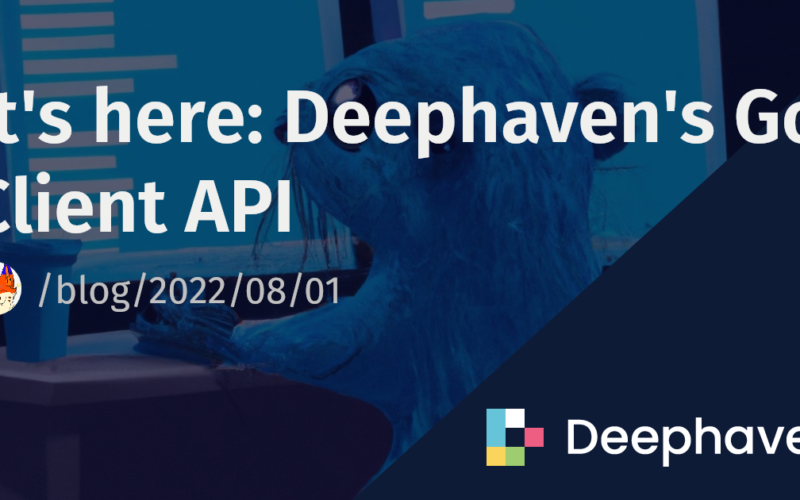 It's here: Deephaven's Go Client API | Deephaven