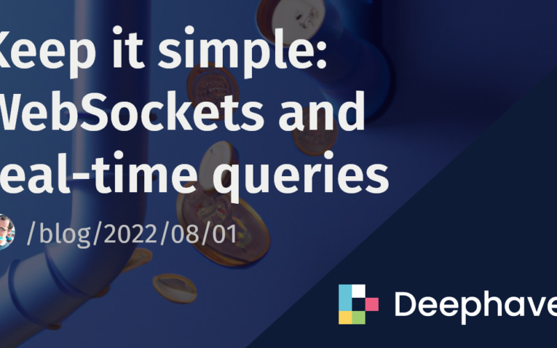 Keep it simple: WebSockets and real-time queries | Deephaven