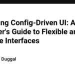 Mastering Config-Driven UI: A Beginner's Guide to Flexible and Scalable Interfaces