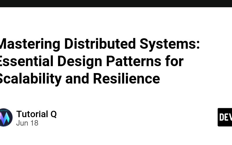 Mastering Distributed Systems: Essential Design Patterns for Scalability and Resilience