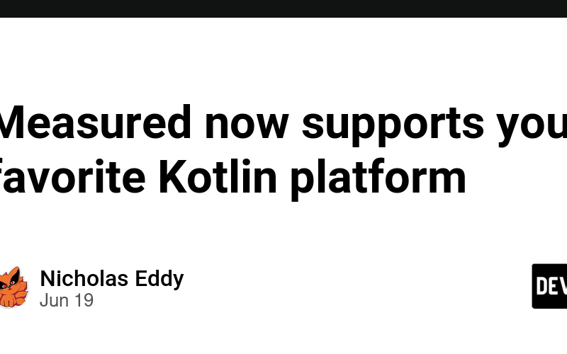 Measured now supports your favorite Kotlin platform