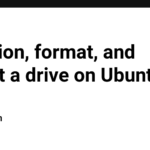 Partition, format, and mount a drive on Ubuntu