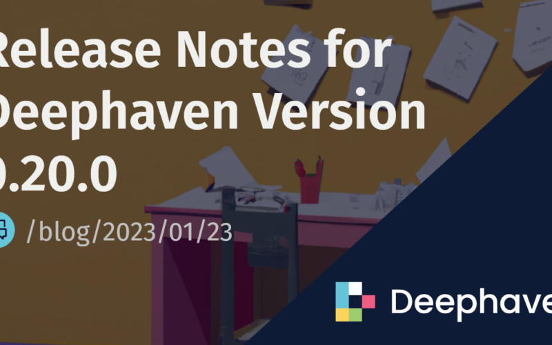 Release Notes for Deephaven Version 0.20.0 | Deephaven