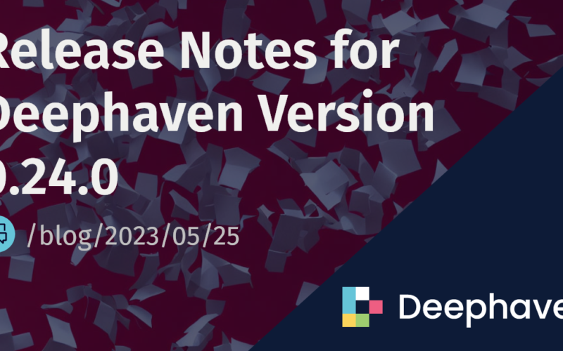 Release Notes for Deephaven Version 0.24.0 | Deephaven