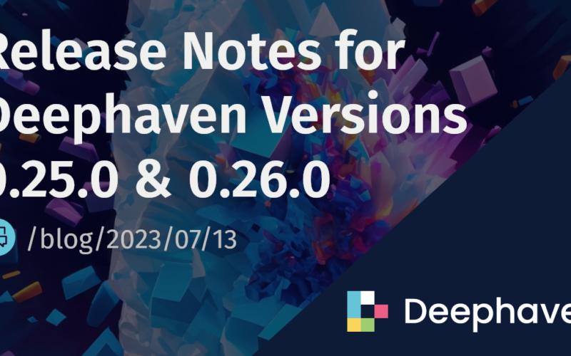 Release Notes for Deephaven Versions 0.25.0 & 0.26.0 | Deephaven