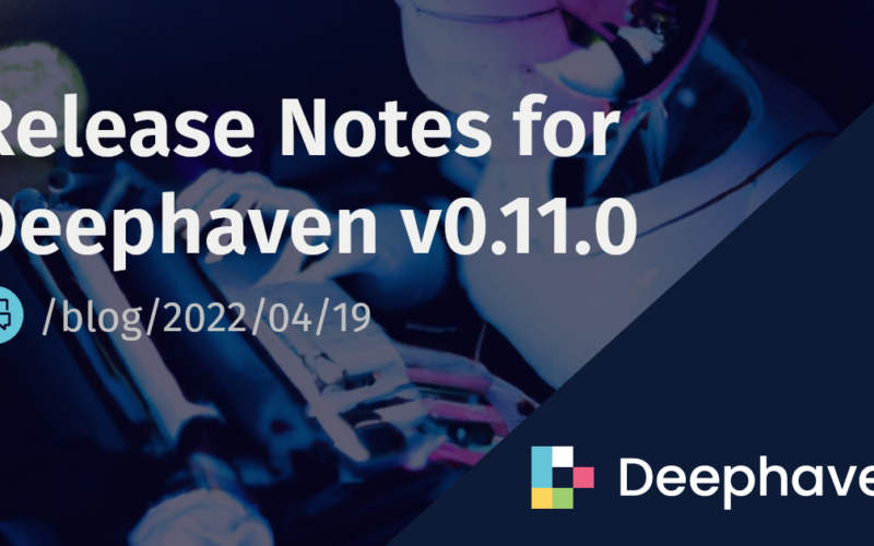 Release Notes for Deephaven v0.11.0 | Deephaven