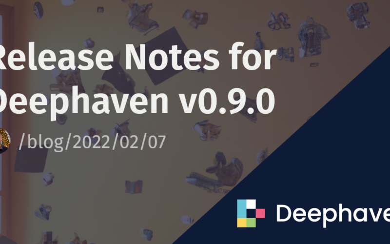 Release Notes for Deephaven v0.9.0 | Deephaven