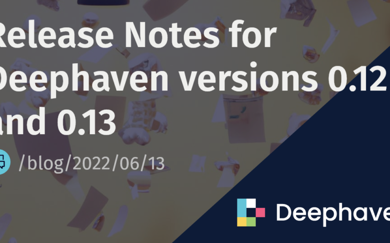 Release Notes for Deephaven versions 0.12 and 0.13 | Deephaven