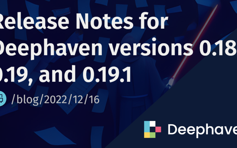 Release Notes for Deephaven versions 0.18, 0.19, and 0.19.1 | Deephaven