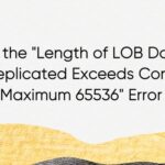 Resolving the "Length of LOB Data (78862) to be Replicated Exceeds Configured Maximum 65536" Error