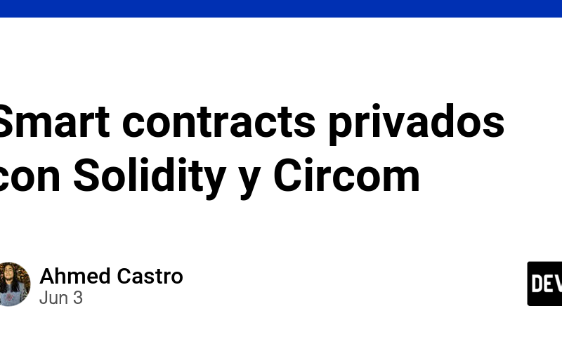 Smart contracts privados con Solidity y Circom