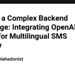 Solving a Complex Backend Challenge: Integrating OpenAI and Termii for Multilingual SMS Delivery