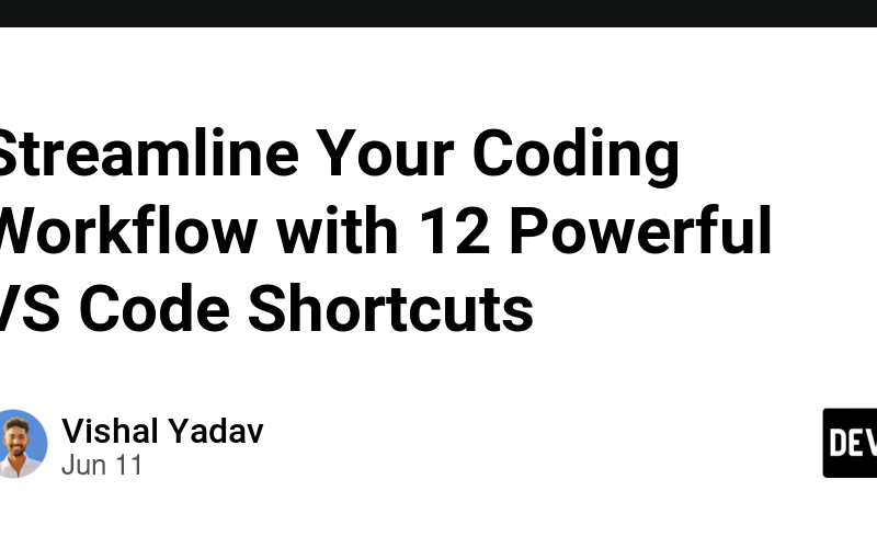 Streamline Your Coding Workflow with 12 Powerful VS Code Shortcuts