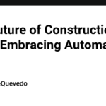 The Future of Construction Labor Embracing Automation and AI