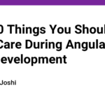 Top 10 Things You Should Take Care During Angular Web Development