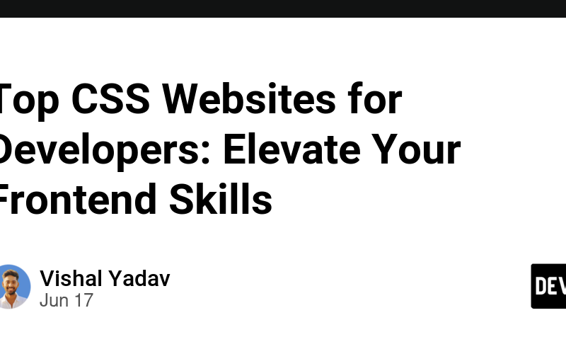 Top CSS Websites for Developers: Elevate Your Frontend Skills