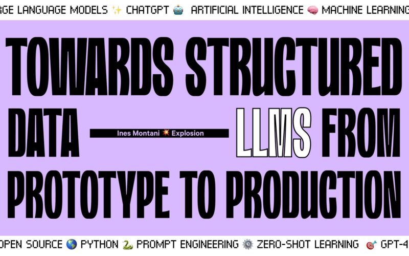 Towards Structured Data: LLMs from Prototype to Production