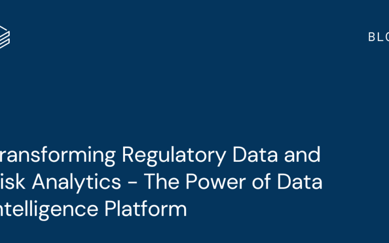 Transforming Regulatory Data Management and Risk Analytics - The Power of Data Intelligence Platform