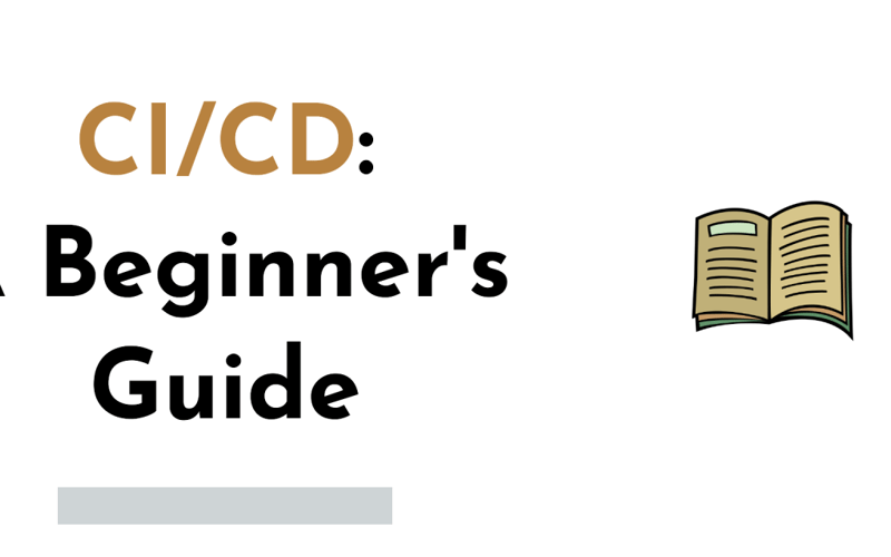 Understanding CI/CD: A Beginner’s Guide to Continuous Integration and Continuous Deployment