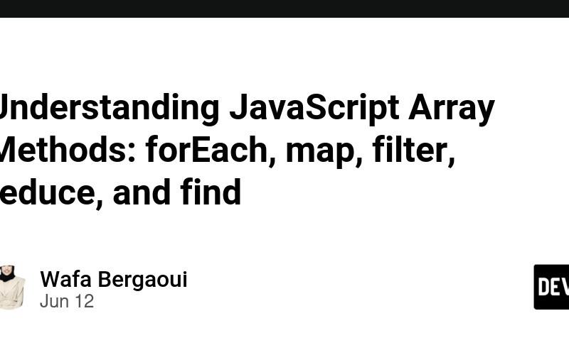 Understanding JavaScript Array Methods: forEach, map, filter, reduce, and find