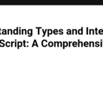 Understanding Types and Interfaces in TypeScript: A Comprehensive Guide