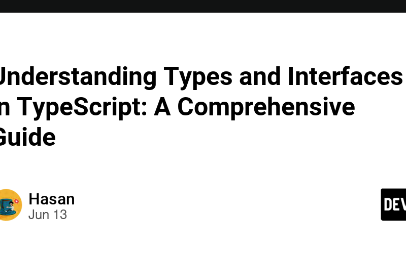 Understanding Types and Interfaces in TypeScript: A Comprehensive Guide