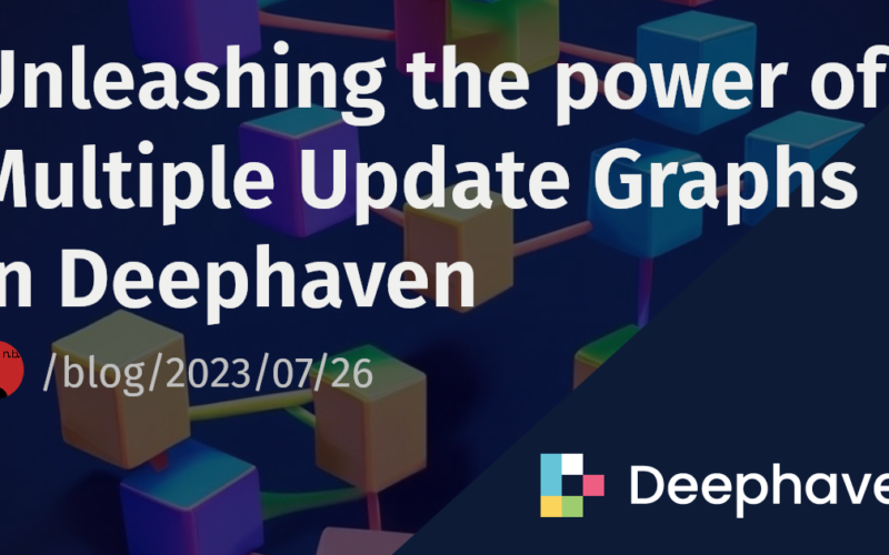 Unleashing the power of Multiple Update Graphs in Deephaven | Deephaven