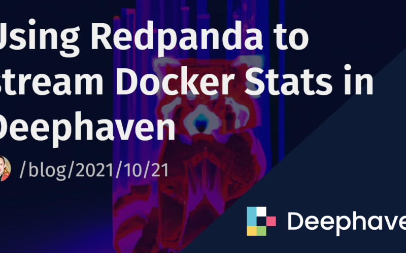 Using Redpanda to stream Docker Stats in Deephaven | Deephaven