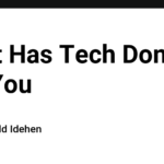 What Has Tech Done For You