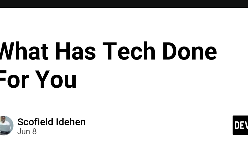 What Has Tech Done For You