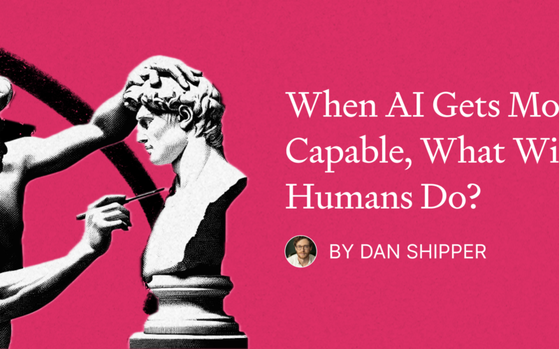 When AI Gets More Capable, What Will Humans Do?