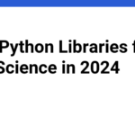 cTop Python Libraries for Data Science in 2024