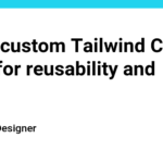 Add a custom Tailwind CSS class for reusability and speed