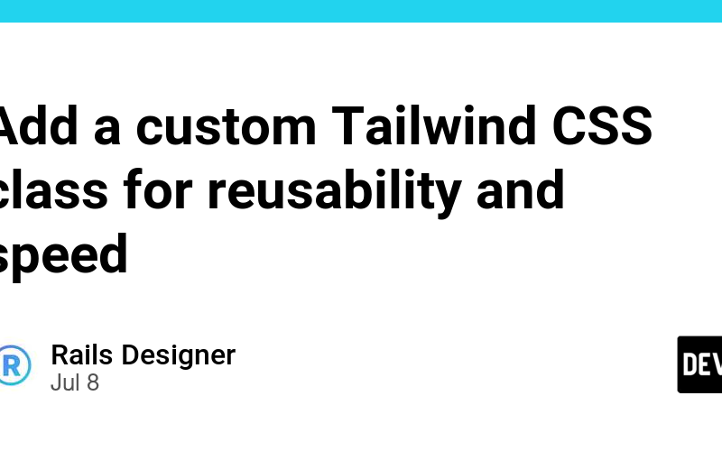 Add a custom Tailwind CSS class for reusability and speed