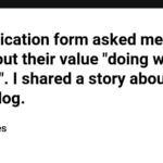 An application form asked me what I feel about their value "doing what it takes". I shared a story about an old dog.