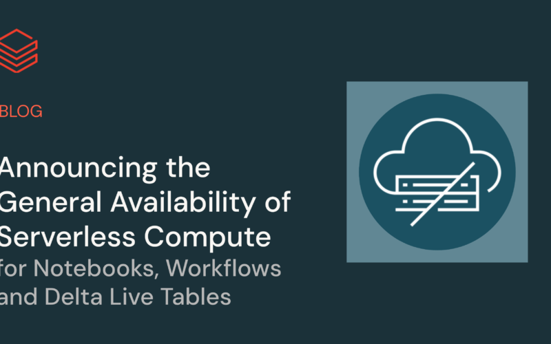 Announcing the General Availability of Serverless Compute for Notebooks, Workflows and Delta Live Tables