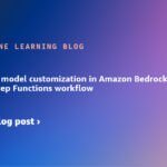 Automating model customization in Amazon Bedrock with AWS Step Functions workflow | Amazon Web Services