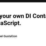 Build your own DI Container in JavaScript.