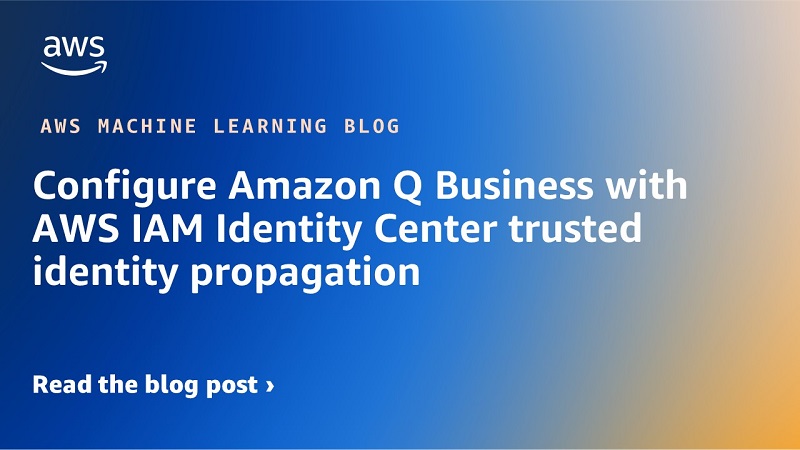 Configure Amazon Q Business with AWS IAM Identity Center trusted identity propagation | Amazon Web Services