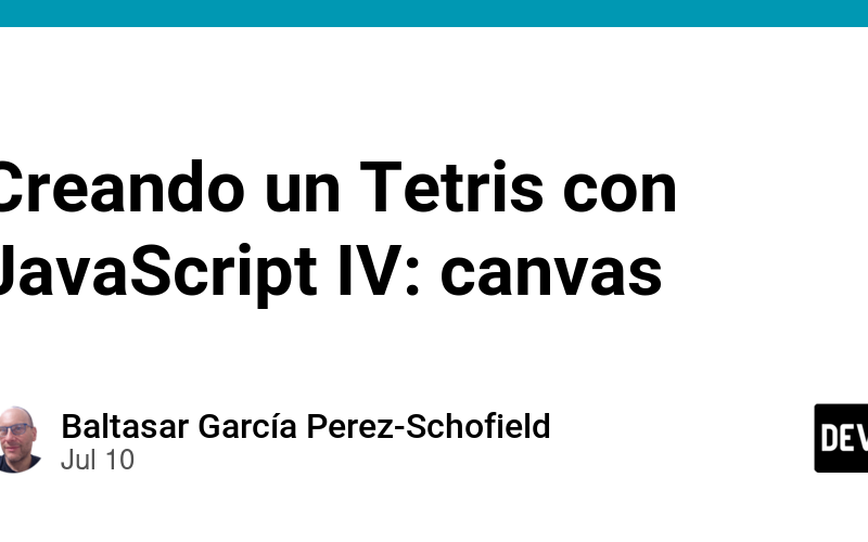 Creando un Tetris con JavaScript IV: canvas