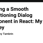 Creating a Smooth Transitioning Dialog Component in React: My Journey