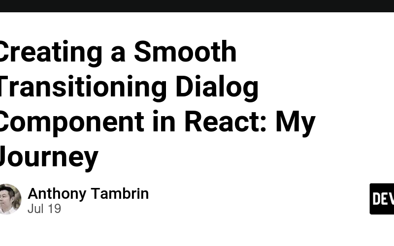 Creating a Smooth Transitioning Dialog Component in React: My Journey