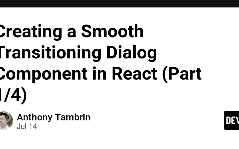 Creating a Smooth Transitioning Dialog Component in React (Part 1/4)