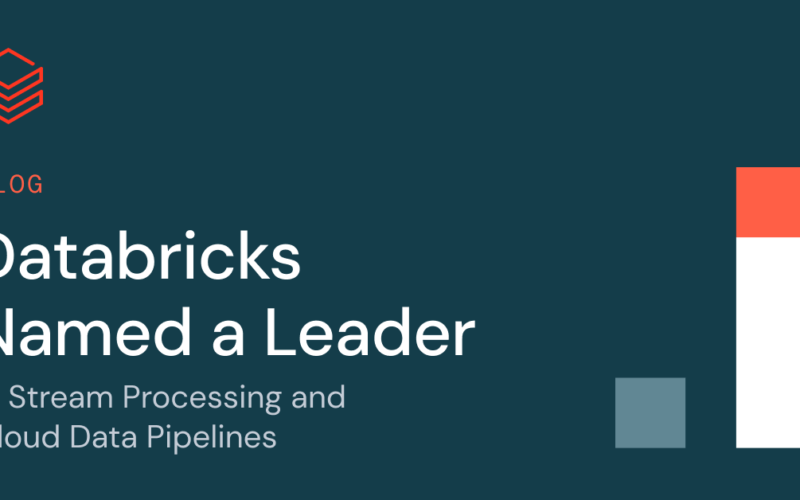 Databricks Named a Leader in Stream Processing and Cloud Data Pipelines