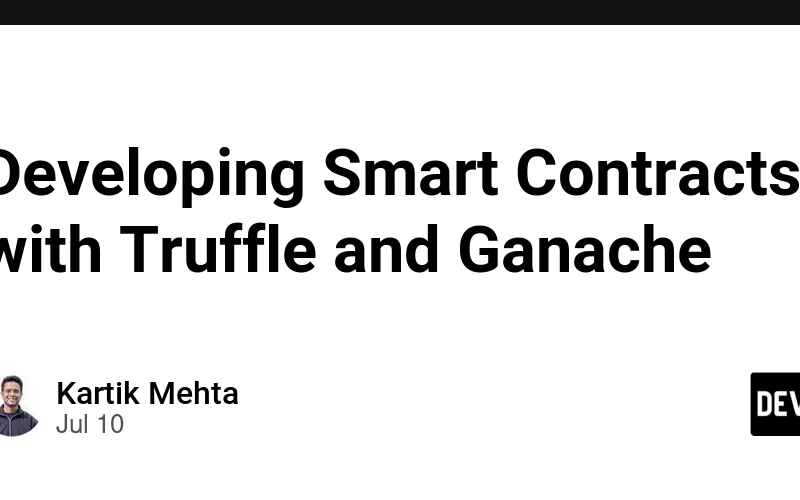 Developing Smart Contracts with Truffle and Ganache