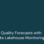 Ensuring Quality Forecasts with Databricks Lakehouse Monitoring